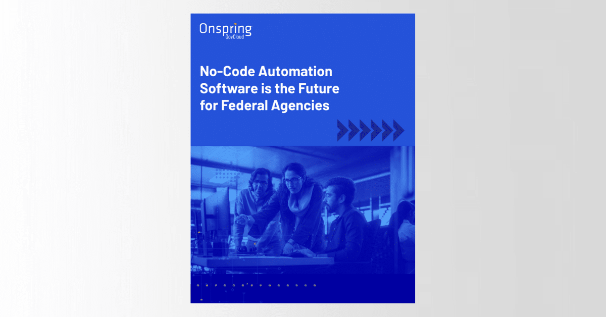 A blue-tinted cover page titled E-Book: No-Code Automation Software is the Future for Federal Agencies by Onspring, featuring three people collaborating at a desk with computers.