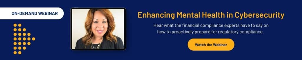 Banner for an on-demand webinar titled Enhancing Mental Health in Cybersecurity, featuring a woman’s portrait, financial compliance experts, and a button labeled Watch the Webinar. Learn about supporting mental health in cybersecurity roles.