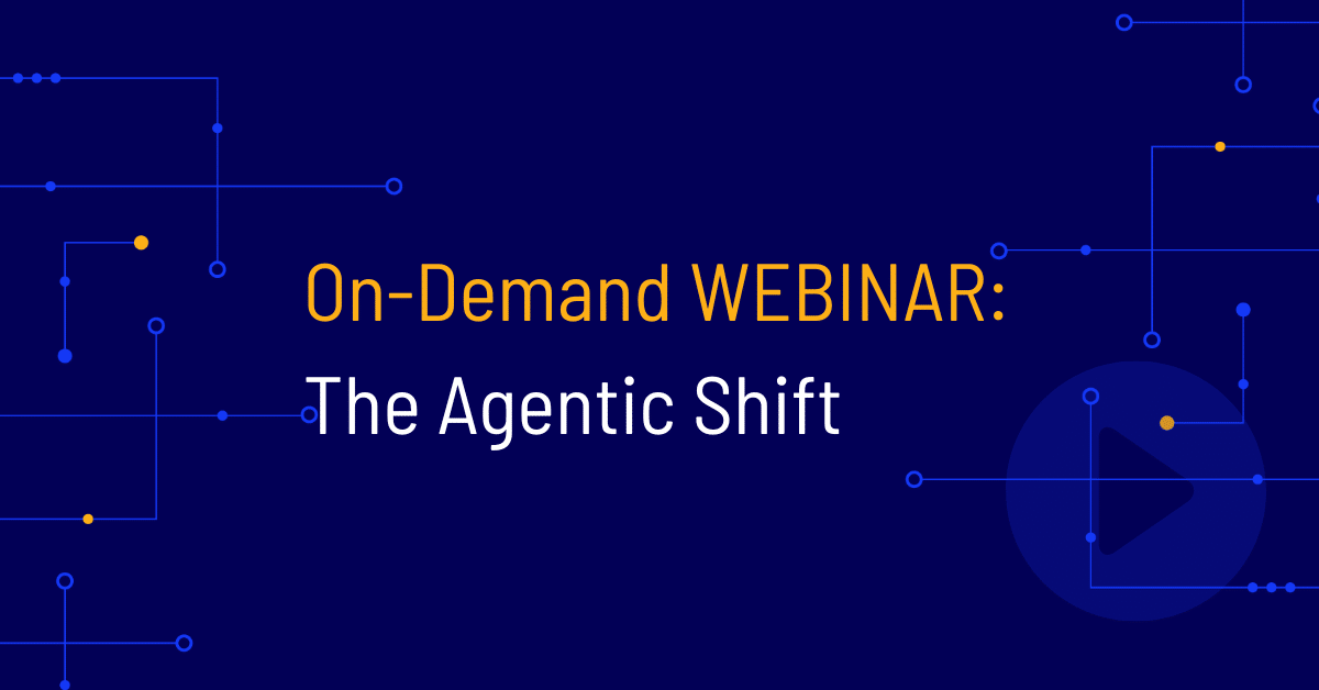 The Agentic Shift On-Demand Webinar
