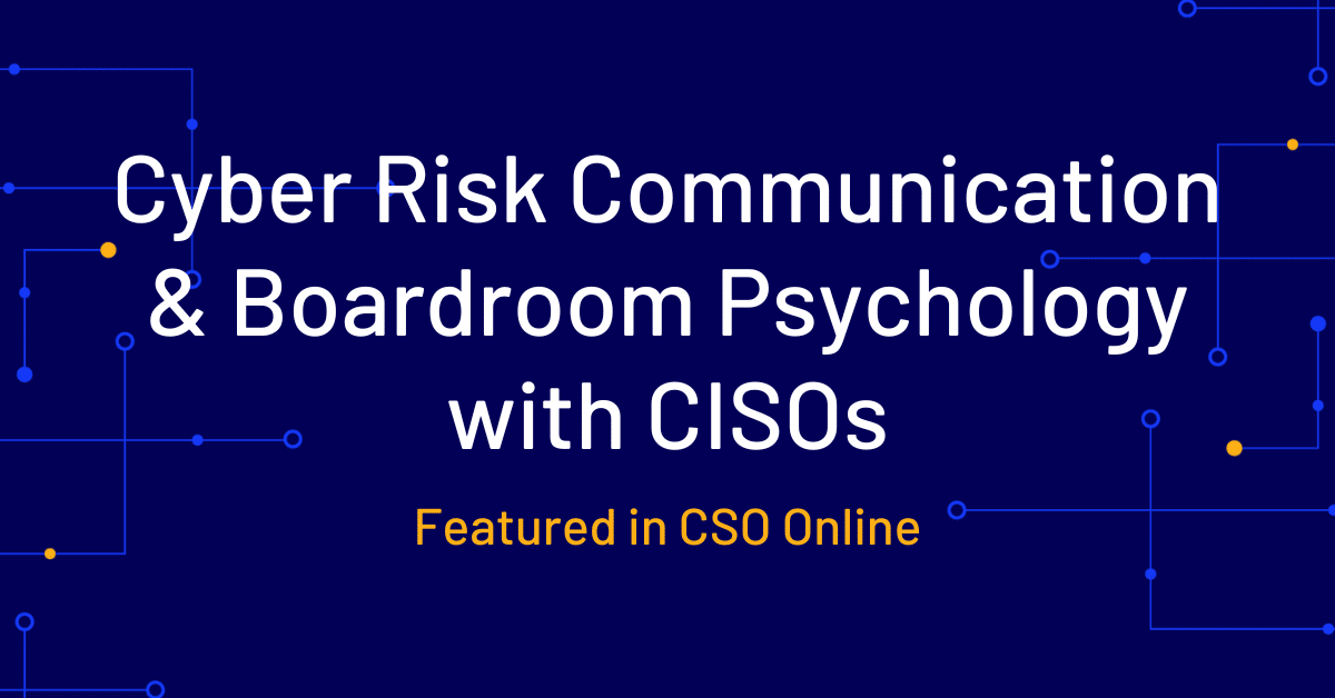 CISOs: Align cyber risk communication with boardroom psychology