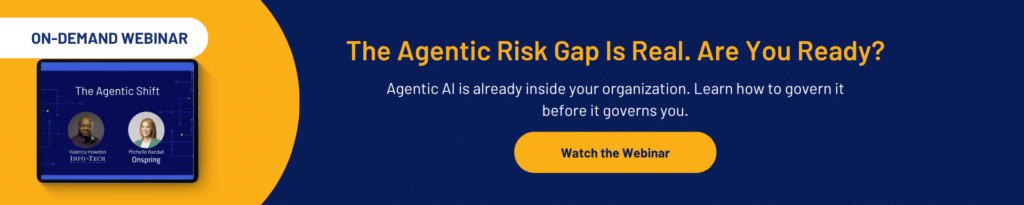 Banner for an on-demand webinar titled The Agentic Shift with two speakers’ photos. Text: The Agentic Risk Gap Is Real. Are You Ready for agentic AI governance? and a yellow button labeled Watch the Webinar.