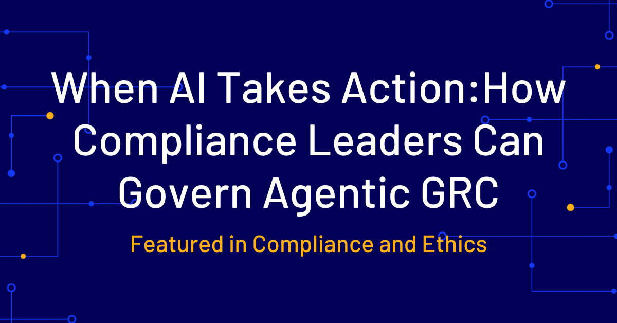 When AI Takes Action: How Compliance Leaders Can Govern Agentic GRC